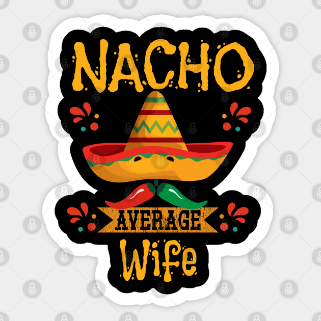 Wife Nacho Average Wife Wife Sticker TeePublic